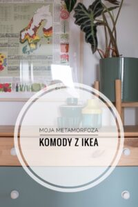 Ikea hacks- czyli jak odmieniłam komodę (i ile mnie to kosztowało)